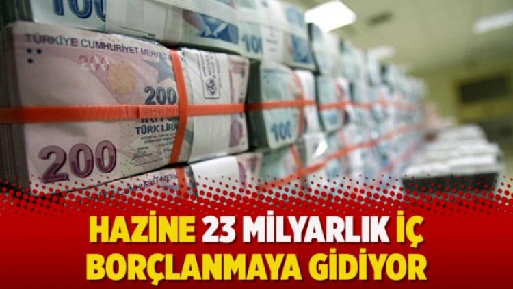 Hazine 23 milyarlık iç borçlanmaya gidiyor