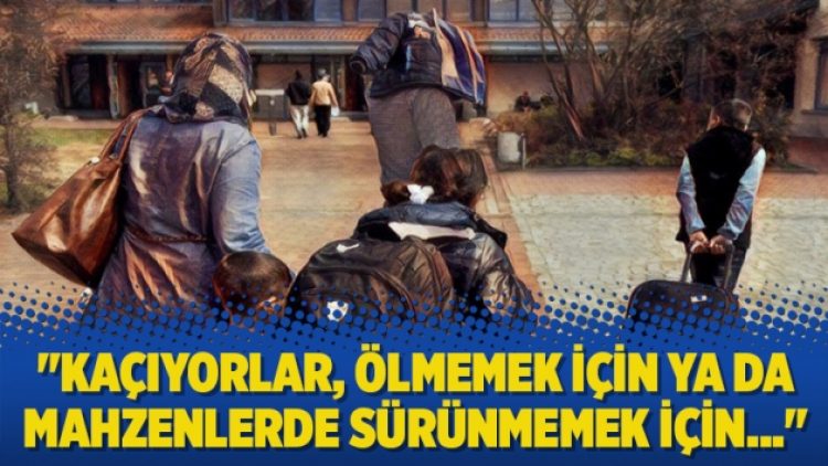 “Kaçıyorlar, ölmemek için ya da mahzenlerde sürünmemek için…”