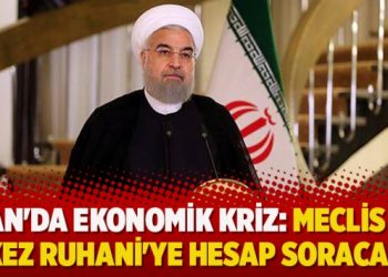 İran’da ekonomik kriz: Meclis ilk kez Ruhani’ye hesap soracak