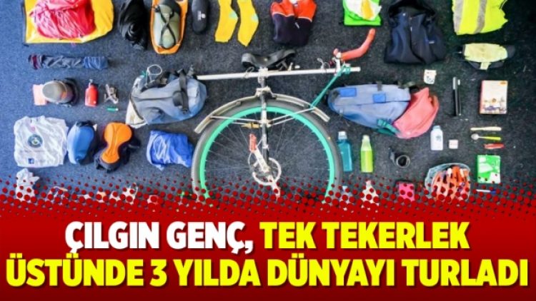 Çılgın genç, tek tekerlek üstünde 3 yılda dünyayı turladı