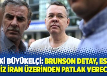 Eski büyükelçi: Brunson detay, esas kriz İran üzerinden patlak verecek