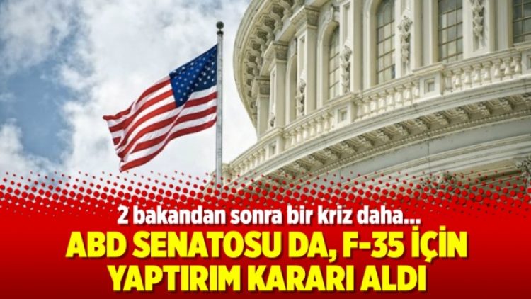 ABD Senatosu da, F-35 için yaptırım kararı aldı