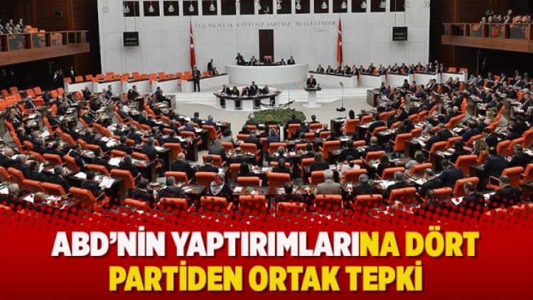 ABD’nin yaptırımlarına dört partiden ortak tepki
