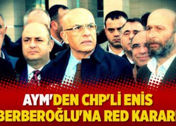 AYM’den CHP’li Enis Berberoğlu’na red kararı