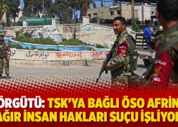 Af Örgütü: TSK’ya bağlı ÖSO Afrin’de ağır insan hakları suçu işliyor