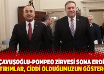 Çavuşoğlu-Pompeo zirvesi sona erdi: Yaptırımlar, ciddi olduğumuzun göstergesi
