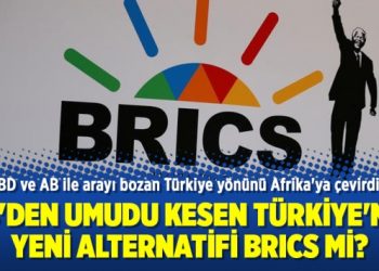 AB’den umudu kesen Türkiye’nin yeni alternatifi BRICS mi?