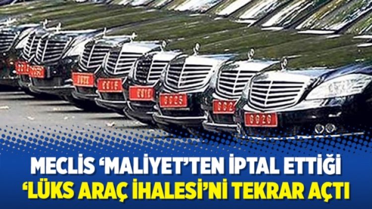 Meclis ‘maliyet’ten iptal ettiği ‘lüks araç ihalesi’ni tekrar açtı
