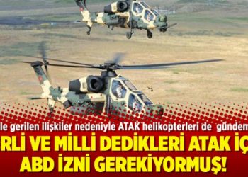 Yerli ve milli dedikleri ATAK için ABD izni gerekiyormuş!