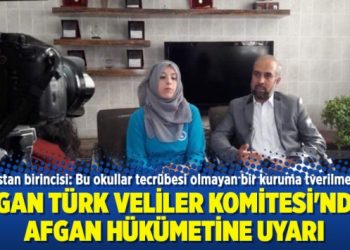 Afgan Türk Veliler Komitesi’nden Afgan Hükümetine uyarı