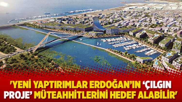 ‘Yeni yaptırımlar Erdoğan’ın ‘çılgın proje’ müteahhitlerini hedef alabilir’