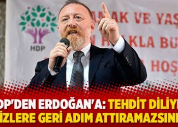 HDP’den Erdoğan’a: Tehdit diliyle bizlere geri adım attıramazsınız