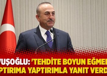 Çavuşoğlu: ‘Tehdite boyun eğmedik, yaptırıma yaptırımla yanıt verdik’