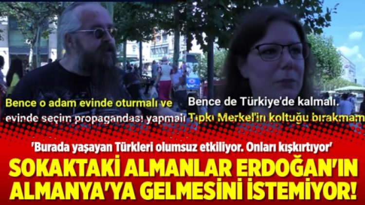 Sokaktaki Almanlar Erdoğan’ın Almanya’ya gelmesini istemiyor!