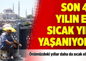 Son 47 yılın en sıcak yılı yaşanıyor!