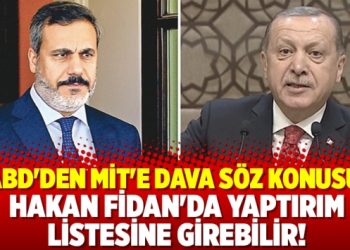 ABD’den MİT’e dava söz konusu;  Fidan’da yaptırım listesine girebilir!