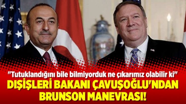 Dışişleri Bakanı Çavuşoğlu’ndan Brunson manevrası!
