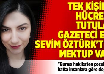 Tek kişilik hücrede tutulan gazeteci Ece Sevim Öztürk’te mektup var!