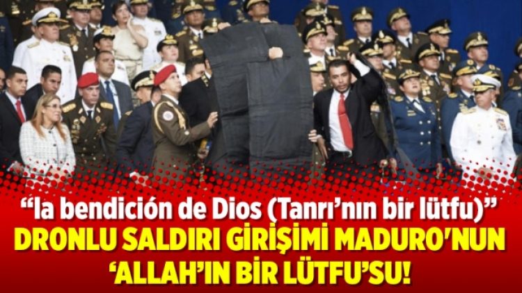Dronlu saldırı girişimi Maduro’nun ‘Allah’ın bir lütfu’su!