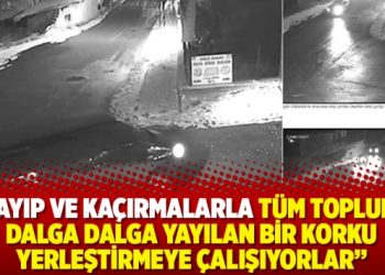 Kayıp ve kaçırmalarla tüm topluma dalga dalga yayılan bir korku yerleştirmeye çalışıyorlar