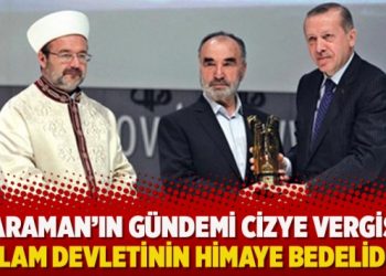 Karaman’ın gündemi cizye vergisi: ‘İslam devletinin himaye bedelidir’