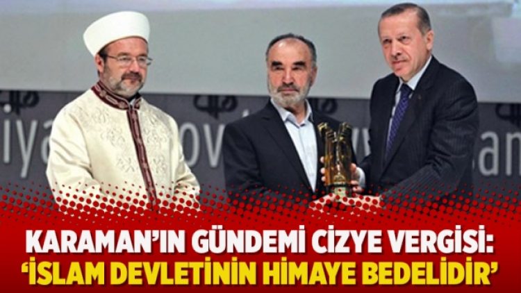 Karaman’ın gündemi cizye vergisi: ‘İslam devletinin himaye bedelidir’