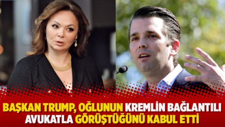 Başkan Trump, oğlunun Kremlin bağlantılı avukatla görüştüğünü kabul etti