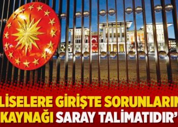 ‘Liselere girişte sorunların kaynağı saray talimatıdır’