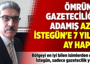 Ömrünü Gazeteciliğe adamış Aziz İstegün’e 7 yıl 6 ay hapis