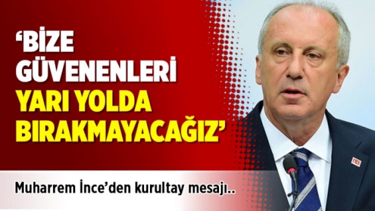 Muharrem İnce’den partililere kurultay mesaj