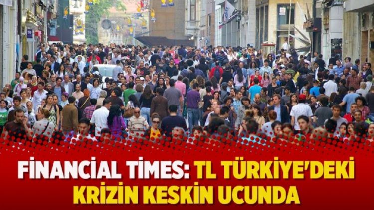 Financial Times: TL Türkiye’deki krizin keskin ucunda