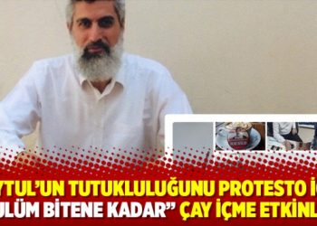 Kuytul’un tutukluluğunu protesto için “zulüm bitene kadar” çay içme etkinliği