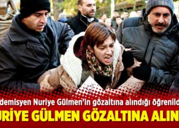 Nuriye Gülmen gözaltına alındı