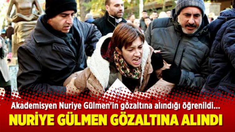 Nuriye Gülmen gözaltına alındı