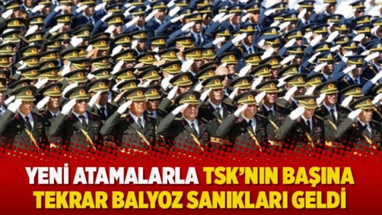 Yeni atamalarla TSK’nın başına tekrar Balyoz sanıkları geldi