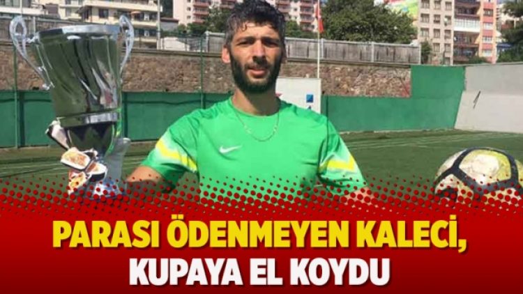 Parası ödenmeyen kaleci, kupaya el koydu