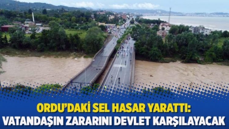 Ordu’daki sel hasar yarattı: Vatandaşın zararını devlet karşılayacak