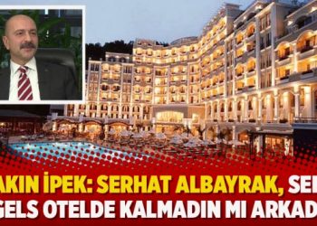 Akın İpek: Serhat Albayrak, sen Angels otelde kalmadın mı arkadaş?