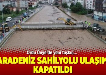 Ordu’da yeni taşkın: Karadeniz Sahilyolu ulaşıma kapatıldı