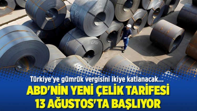ABD’nin yeni çelik tarifesi 13 Ağustos’ta başlayacak