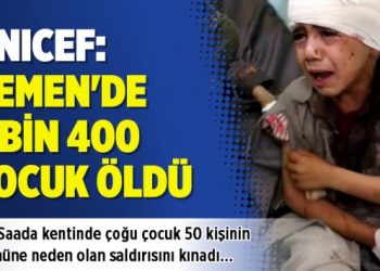 UNICEF: Yemen’de 2 bin 400 çocuk öldü