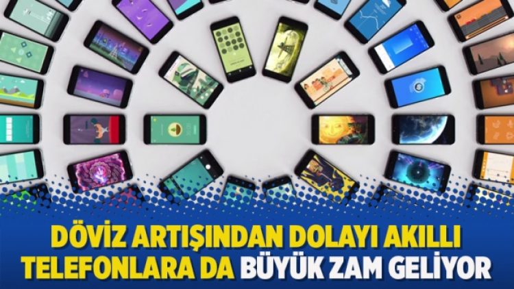 Döviz artışından dolayı akıllı telefonlara da büyük zam geliyor