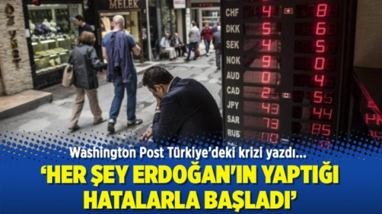 Washington Post: Her şey Erdoğan’ın yaptığı hatalarla başladı