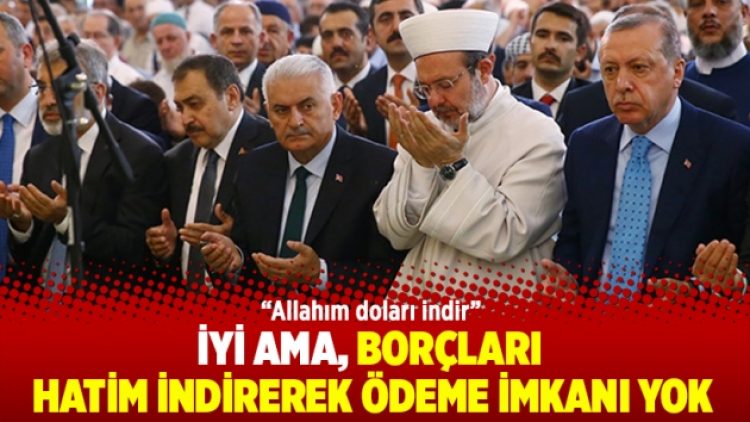 İyi ama, borçları hatim indirerek ödeme imkanı yok
