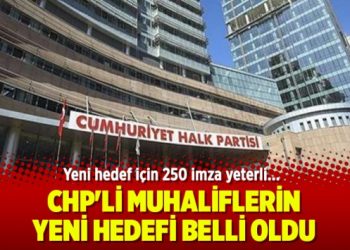 CHP’li muhaliflerin yeni hedefi belli oldu