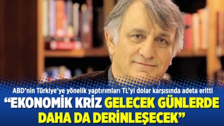 Ekonomik kriz gelecek günlerde daha da derinleşecek