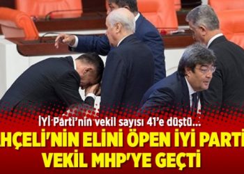 Bahçeli’nin elini öpen İYİ Parti’li vekil MHP’ye geçti