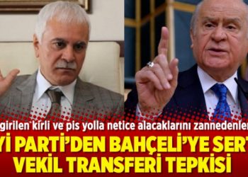 İYİ Parti’den Bahçeli’ye sert vekil transferi tepkisi