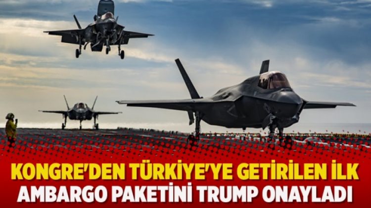 Kongre’den Türkiye’ye getirilen ilk ambargo paketini Trump onayladı