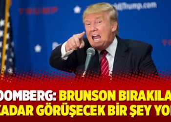 Bloomberg: Brunson bırakılana kadar görüşecek bir şey yok